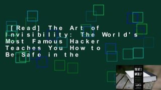 [Read] The Art of Invisibility: The World's Most Famous Hacker Teaches You How to Be Safe in the