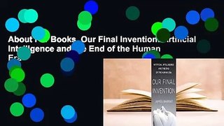 About For Books  Our Final Invention: Artificial Intelligence and the End of the Human Era