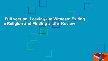 Full version  Leaving the Witness: Exiting a Religion and Finding a Life  Review