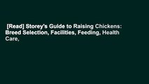 [Read] Storey's Guide to Raising Chickens: Breed Selection, Facilities, Feeding, Health Care,