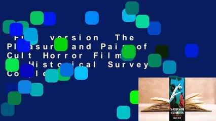 Full version  The Pleasure and Pain of Cult Horror Films: An Historical Survey Complete