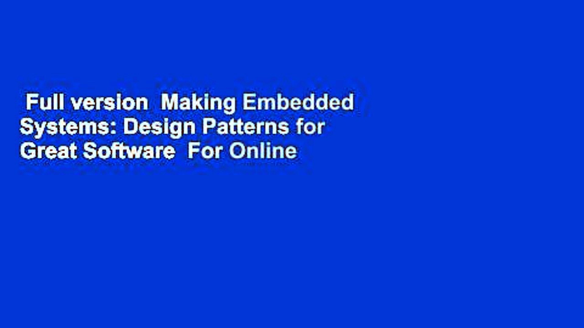 Full version  Making Embedded Systems: Design Patterns for Great Software  For Online