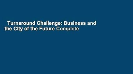Turnaround Challenge: Business and the City of the Future Complete