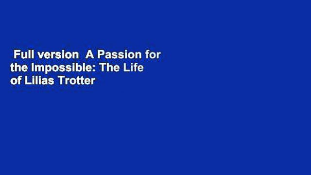 Full version A Passion for the Impossible: The Life of Lilias Trotter Review