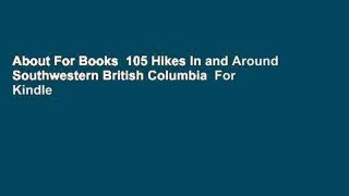 About For Books  105 Hikes In and Around Southwestern British Columbia  For Kindle