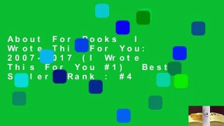 About For Books  I Wrote This For You: 2007-2017 (I Wrote This For You #1)  Best Sellers Rank : #4