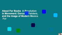 About For Books  A Revolution in Movement: Dancers, Painters, and the Image of Modern Mexico  For