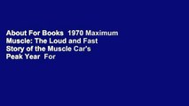 About For Books  1970 Maximum Muscle: The Loud and Fast Story of the Muscle Car's Peak Year  For
