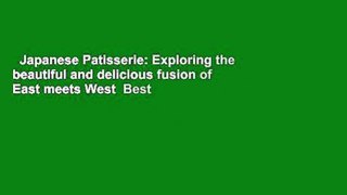 Japanese Patisserie: Exploring the beautiful and delicious fusion of East meets West  Best