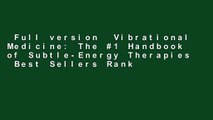 Full version  Vibrational Medicine: The #1 Handbook of Subtle-Energy Therapies  Best Sellers Rank