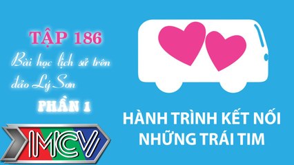Hành Trình Kết Nối Những Trái Tim - tập 186 - Khoảnh khắc lịch sử trên Lý Sơn - phần 1.