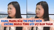 Đau đớn vì 2 lần SẢY THAI- cô gái Việt cay đắng NUÔI CON 1 MÌNH vì chồng NGOẠI TÌNH với VỢ BẠN THÂN