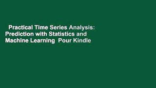 Practical Time Series Analysis: Prediction with Statistics and Machine Learning  Pour Kindle