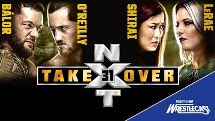 WWE NXT TakeOver 31 Predictions - Friday Night WrestleCast