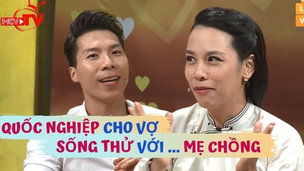 Hoàng tử xiếc Quốc Nghiệp cho vợ SỐNG THỬ với MẸ CHỒNG và gắn HÀNG CHỤC camera trong nhà vì GHEN VỢ