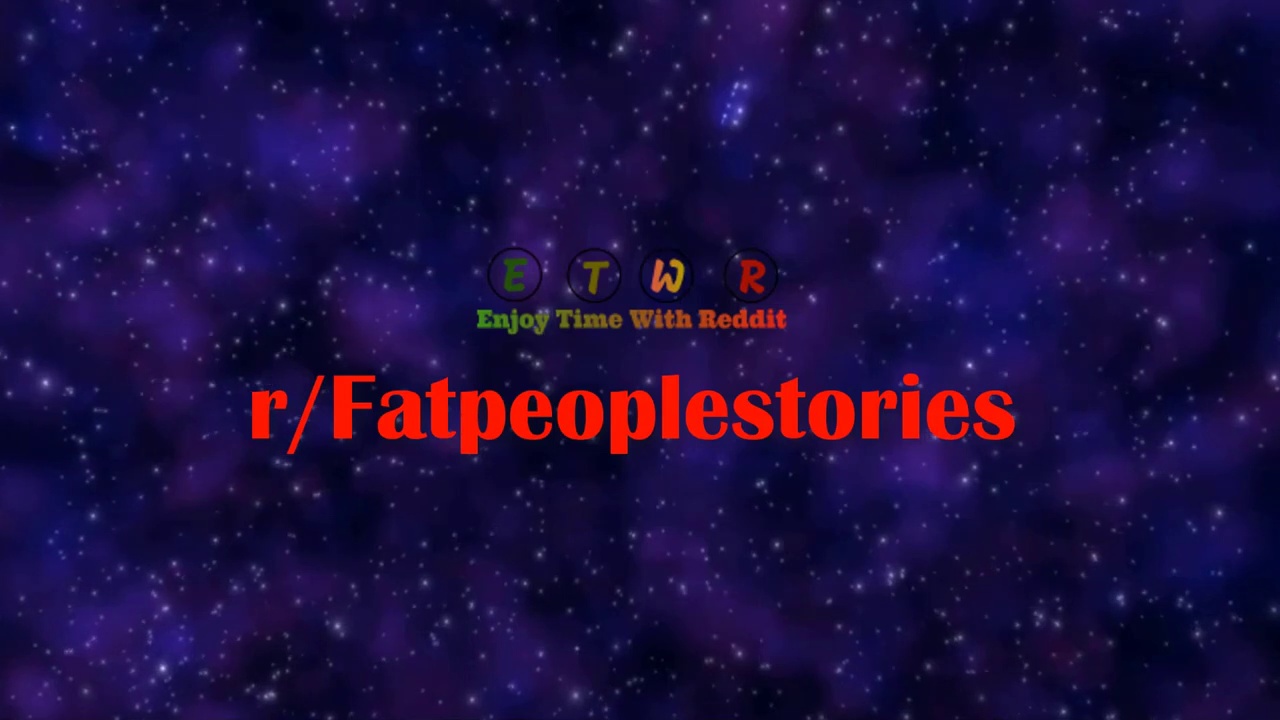 r/Fatpeoplestories