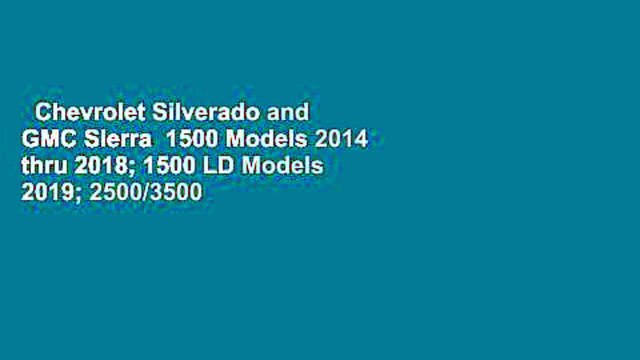 Chevrolet Silverado and GMC Sierra 1500 Models 2014 thru 2018; 1500 LD Models 2019; 2500/3500