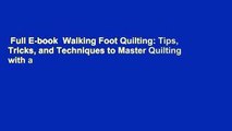 Full E-book  Walking Foot Quilting: Tips, Tricks, and Techniques to Master Quilting with a