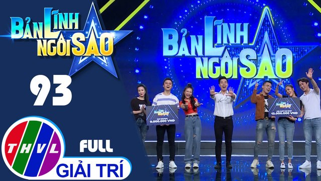 Bản lĩnh ngôi sao - Tập 93: Nguyên Yunie, Đào Ngọc Sang, Dương Huệ, Tuấn Hoàng, Hồng Gấm, Lê Thái Sơn