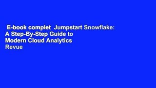E-book complet  Jumpstart Snowflake: A Step-By-Step Guide to Modern Cloud Analytics  Revue