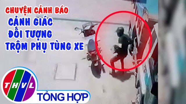 Chuyện cảnh báo: Cảnh giác đối tượng trộm phụ tùng xe