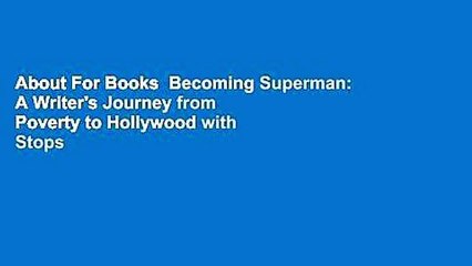About For Books  Becoming Superman: A Writer's Journey from Poverty to Hollywood with Stops Along