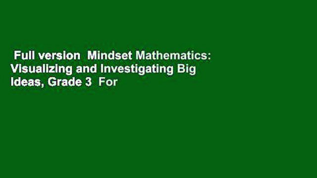 Full version Mindset Mathematics: Visualizing and Investigating Big Ideas, Grade 3 For Free