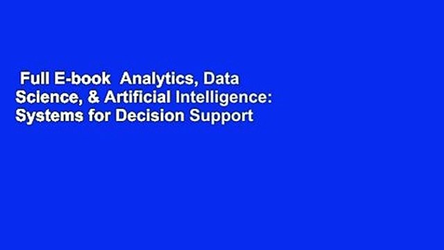 Full E-book Analytics, Data Science, & Artificial Intelligence: Systems for Decision Support