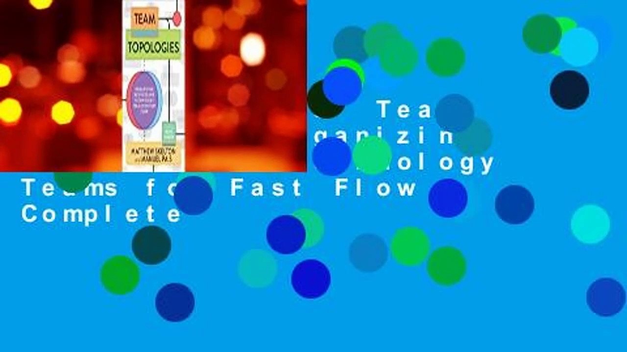About For Books  Team Topologies: Organizing Business and Technology Teams for Fast Flow Complete