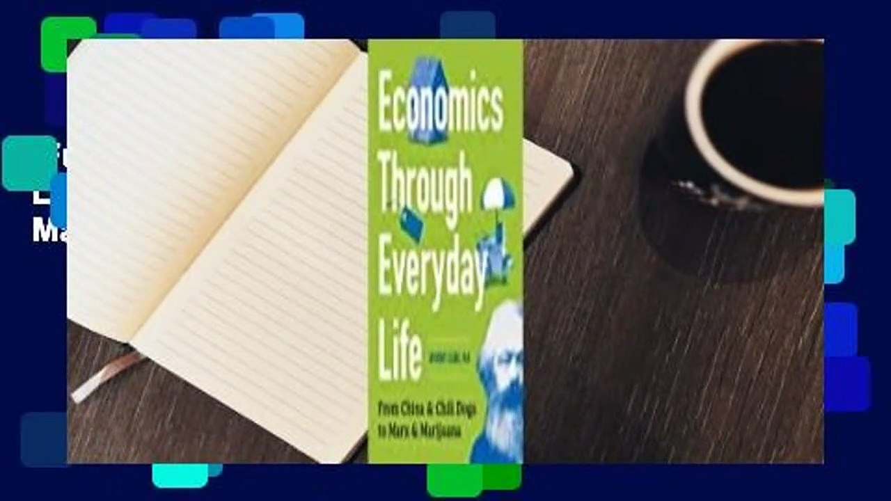 Full version  Economics Through Everyday Life: From China and Chili Dogs to Marx and Marijuana