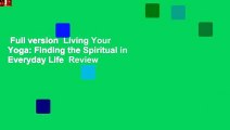 Full version  Living Your Yoga: Finding the Spiritual in Everyday Life  Review