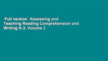 Full version  Assessing and Teaching Reading Comprehension and Writing K-3, Volume 2  For Kindle