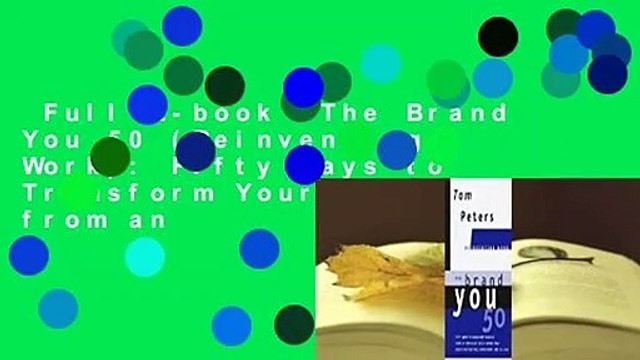 Full E-book The Brand You 50 (Reinventing Work): Fifty Ways to Transform Yourself from an