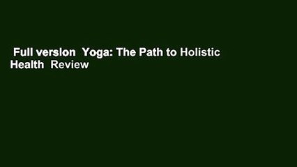 Full version  Yoga: The Path to Holistic Health  Review