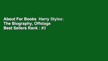 About For Books  Harry Styles: The Biography, Offstage  Best Sellers Rank : #3