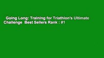 Going Long: Training for Triathlon's Ultimate Challenge  Best Sellers Rank : #1