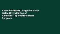 About For Books  Surgeon's Story: Inside Or-1 with One of America's Top Pediatric Heart Surgeons