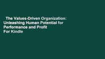 The Values-Driven Organization: Unleashing Human Potential for Performance and Profit  For Kindle