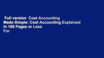Full version  Cost Accounting Made Simple: Cost Accounting Explained in 100 Pages or Less  For