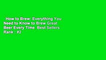 How to Brew: Everything You Need to Know to Brew Great Beer Every Time  Best Sellers Rank : #2