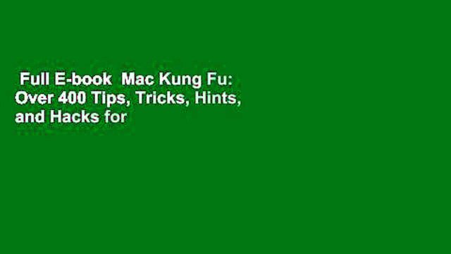 Full E-book Mac Kung Fu: Over 400 Tips, Tricks, Hints, and Hacks for Apple OS X For Kindle