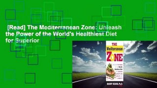 [Read] The Mediterranean Zone: Unleash the Power of the World's Healthiest Diet for Superior
