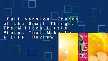 Full version  Church of the Small Things: The Million Little Pieces That Make Up a Life  Review