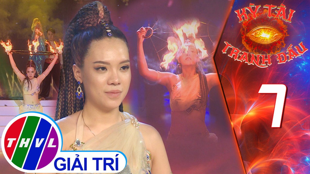 Kỳ tài tranh đấu - Tập 7 | Nghệ thuật múa lửa: Thiên thần lửa - Mỹ Kim