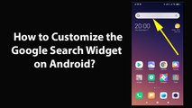 How to Customize the Google Search Widget on Android?