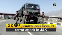 2 CRPF jawans lost lives in terror attack in J&K