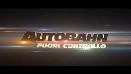 AUTOBAHN - FUORI CONTROLLO (2016) gratis italiano