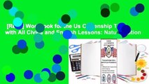 [Read] Workbook for the Us Citizenship Test with All Civics and English Lessons: Naturalization