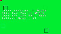 Full version  I Wrote This For You (I Wrote This For You #4)  Best Sellers Rank : #1