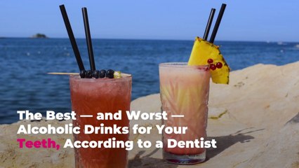 The Best—and Worst—Alcoholic Drinks for Your Teeth, According to a Dentist
